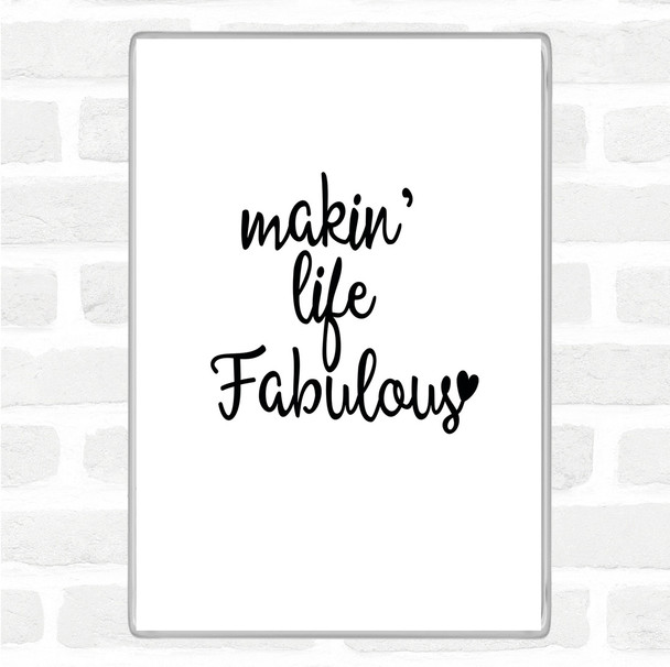 White Black Makin Life Fabulous Quote Magnet