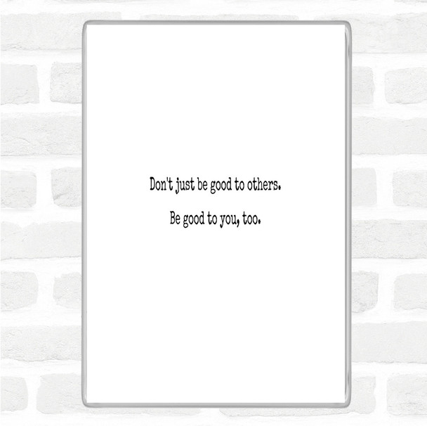 White Black Be Good To You Quote Magnet