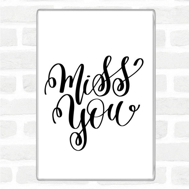 White Black Miss You Quote Magnet