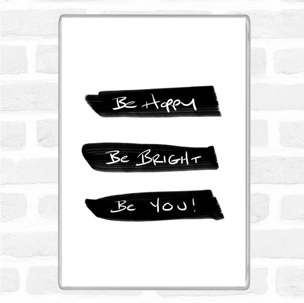 White Black Be Happy Bright Quote Magnet
