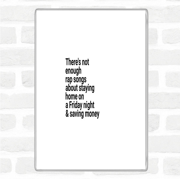 White Black Not Enough Rap Songs About Staying In Friday And Saving Money Quote Magnet