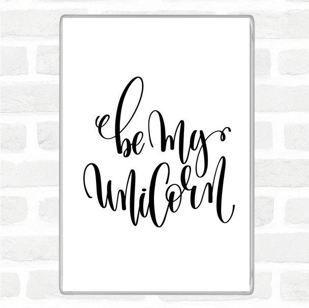 White Black Be My Unicorn Quote Magnet