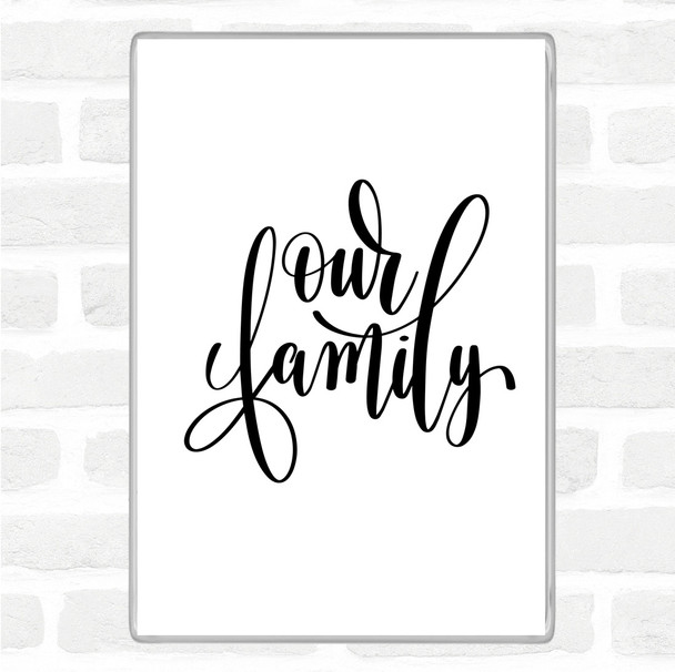 White Black Our Family Quote Magnet