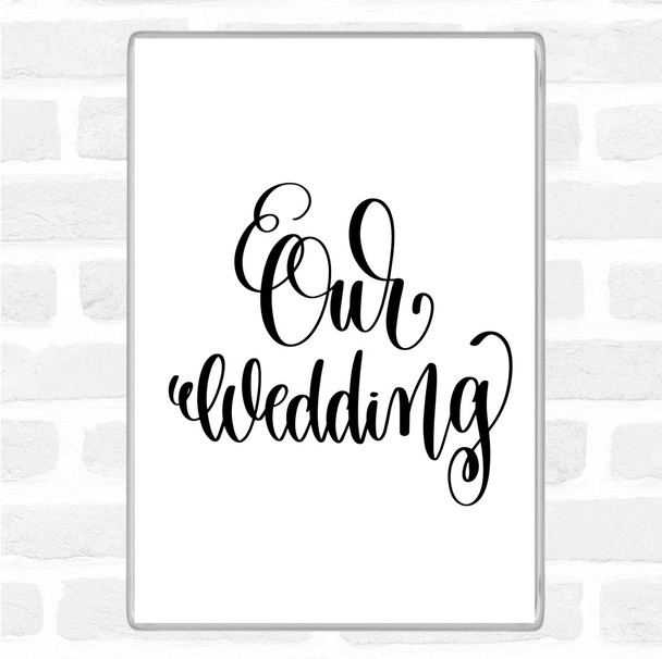 White Black Our Wedding Quote Magnet