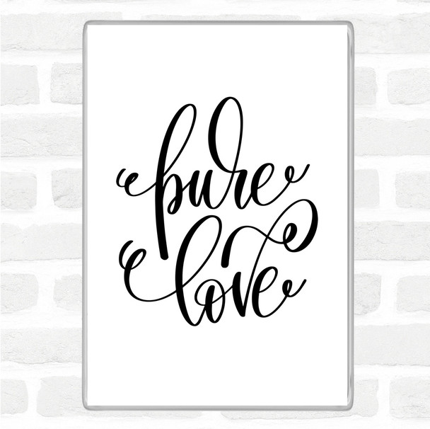 White Black Pure Love Quote Magnet