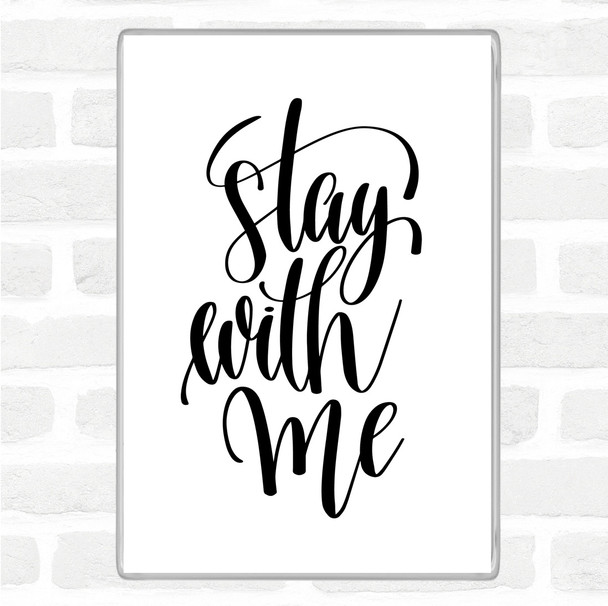White Black Stay With Me Quote Magnet