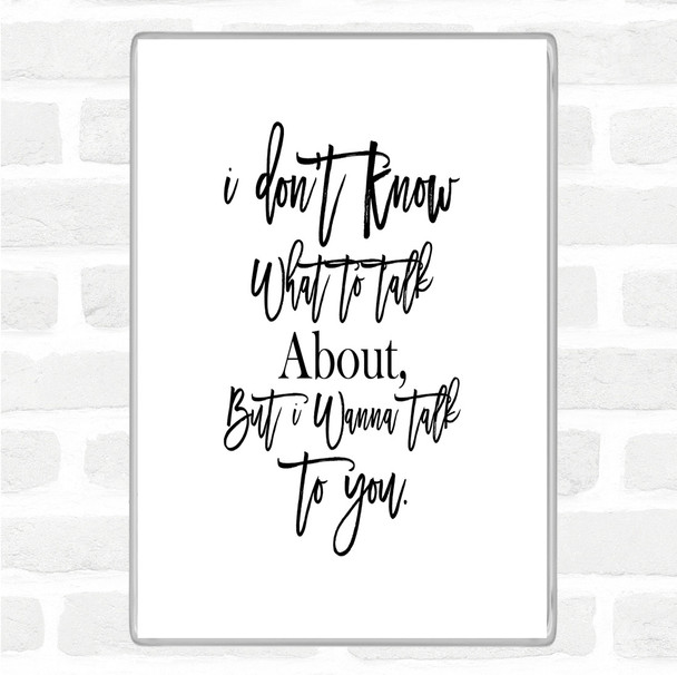 White Black Talk To You Quote Magnet