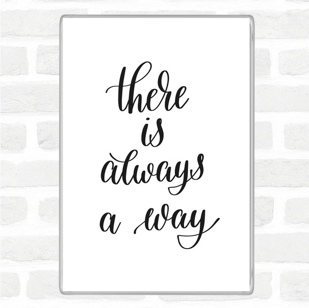 White Black There Is Always A Way Quote Magnet