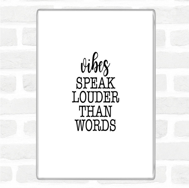 White Black Vibes Speak Louder Quote Magnet