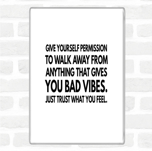 White Black Walk Away From Anything That Gives You Bad Vibes Quote Magnet