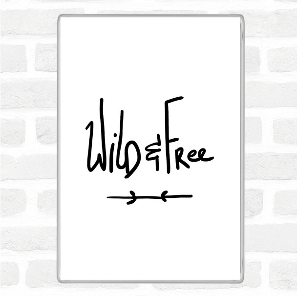 White Black Wild & Free Quote Magnet