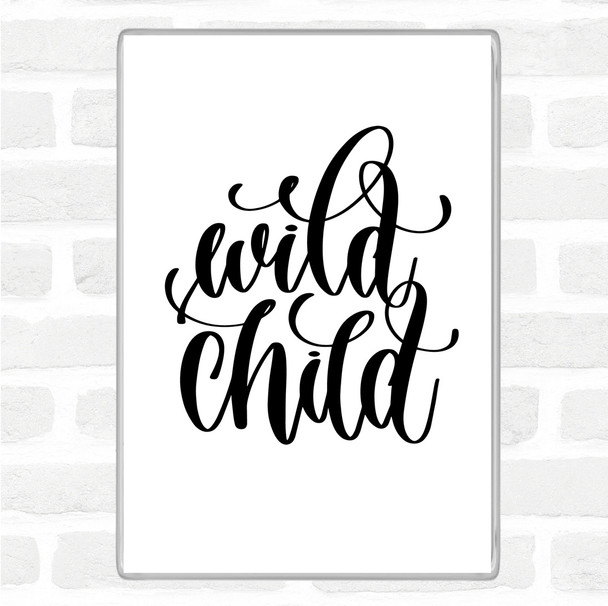 White Black Wild Child Quote Magnet