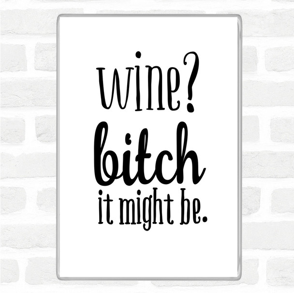 White Black Wine It Might Be Quote Magnet