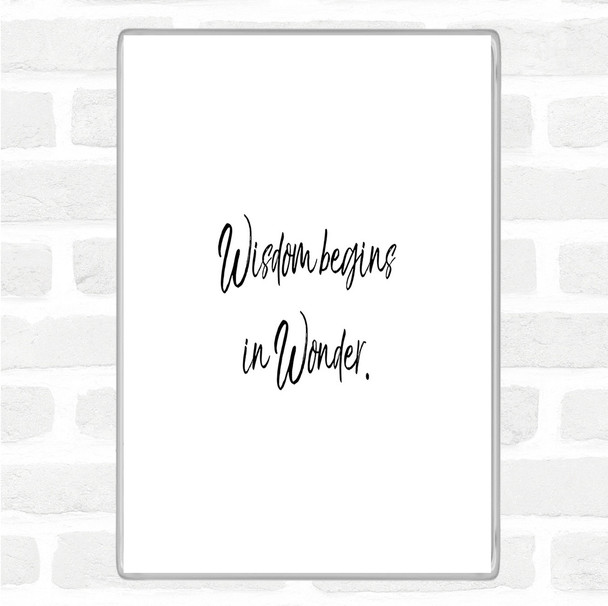 White Black Wisdom Begins In Wonder Quote Magnet