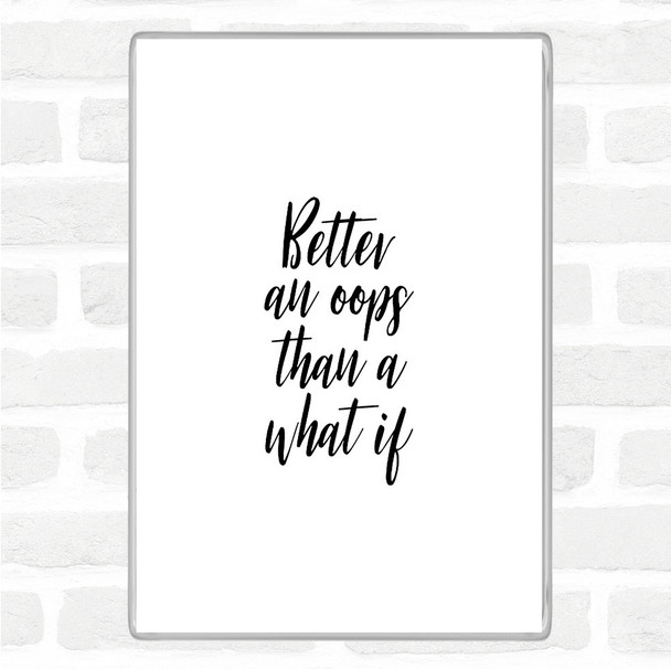 White Black Better All Oops Quote Magnet