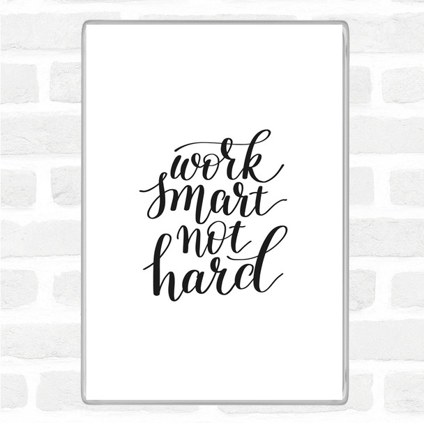 White Black Work Smart Not Hard Quote Magnet