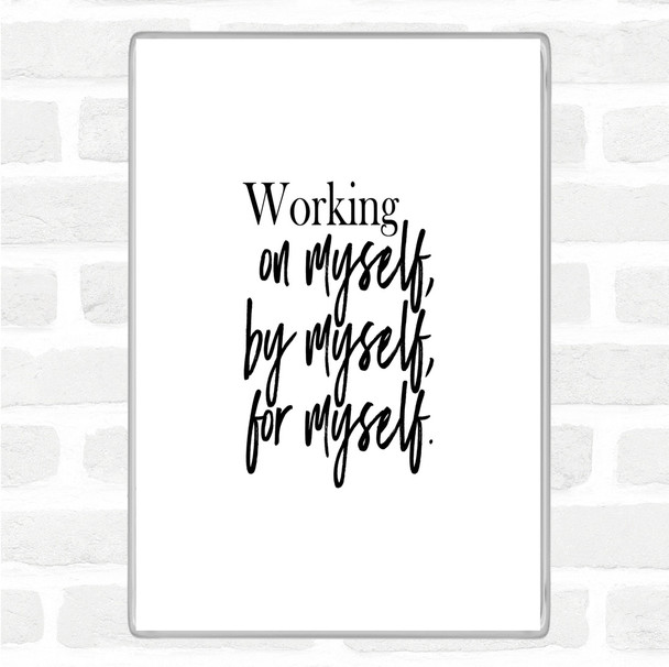 White Black Working On Myself Quote Magnet