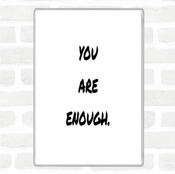 White Black You Are Enough Quote Magnet