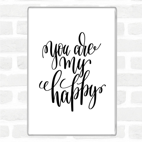 White Black You Are My Happy Quote Magnet