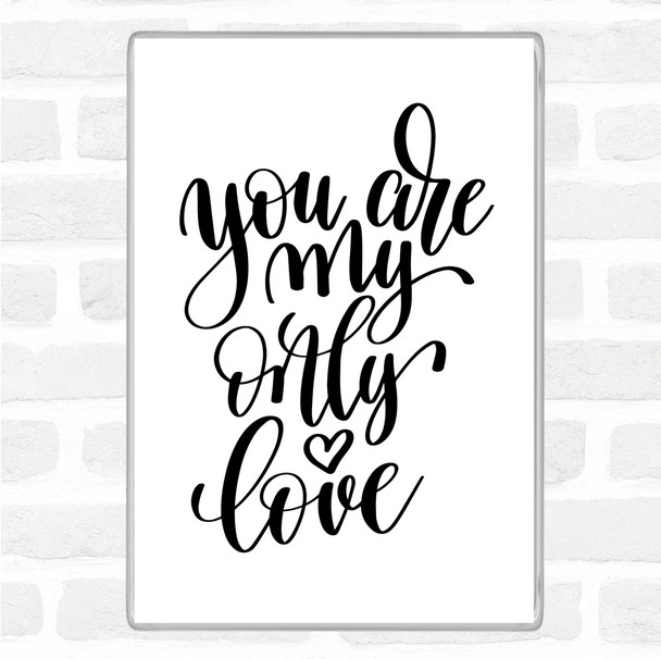 White Black You Are My Only Love Quote Magnet