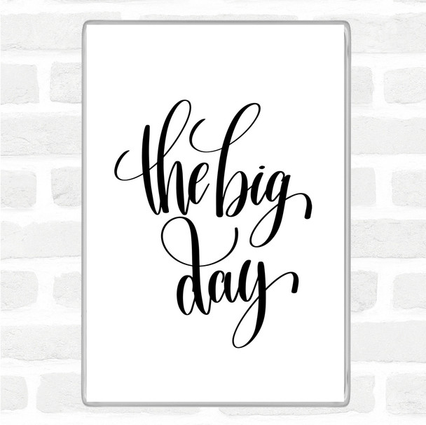 White Black Big Day Quote Magnet