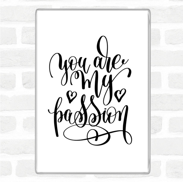 White Black You Are My P[Passion Quote Magnet