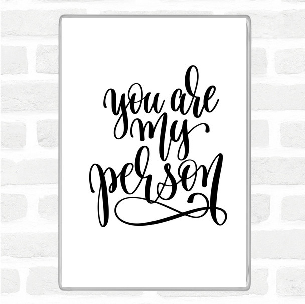 White Black You Are My Person Quote Magnet