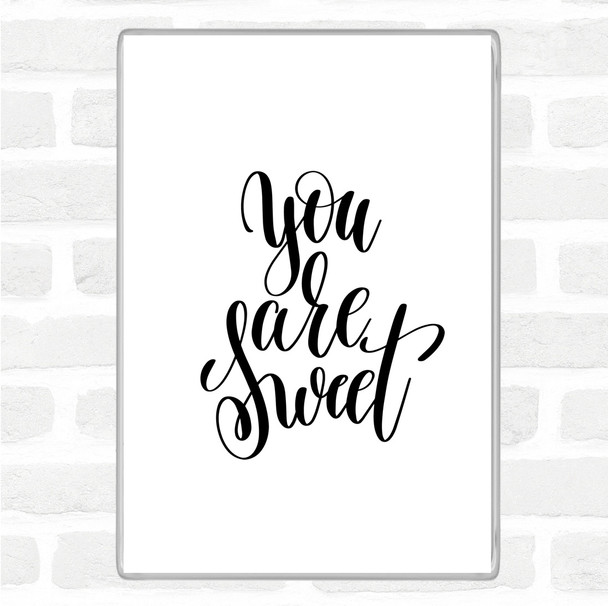 White Black You Are Sweet Quote Magnet