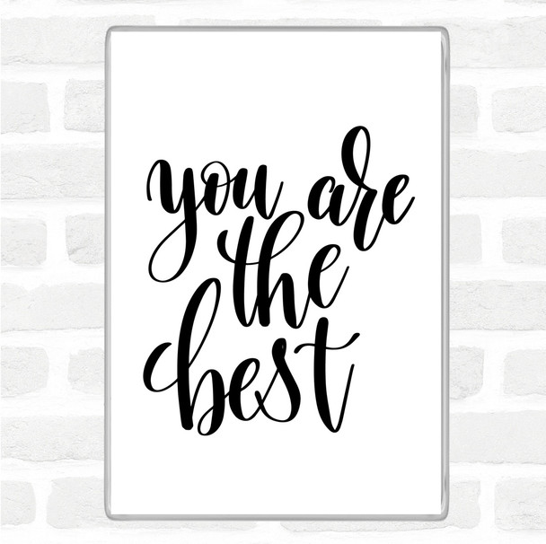 White Black You Are The Best Quote Magnet