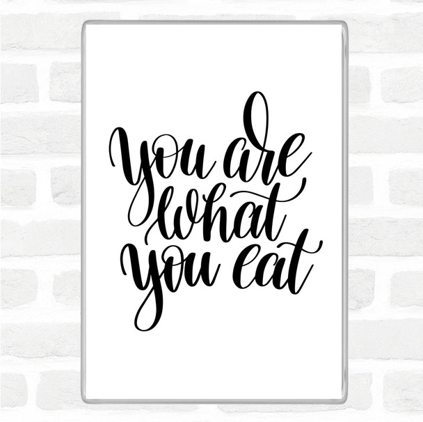 White Black You Are What You Eat Quote Magnet