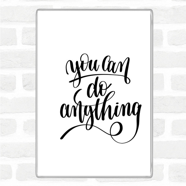 White Black You Can Do Anything Quote Magnet