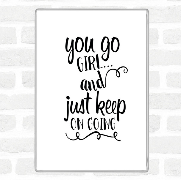 White Black You Go Girl Quote Magnet