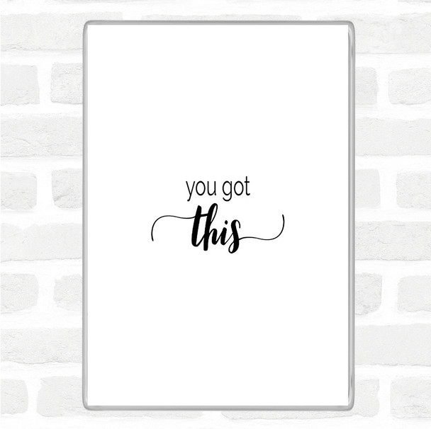 White Black You Got This Quote Magnet