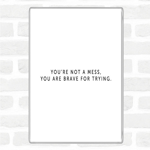 White Black Your Not A Mess Quote Magnet