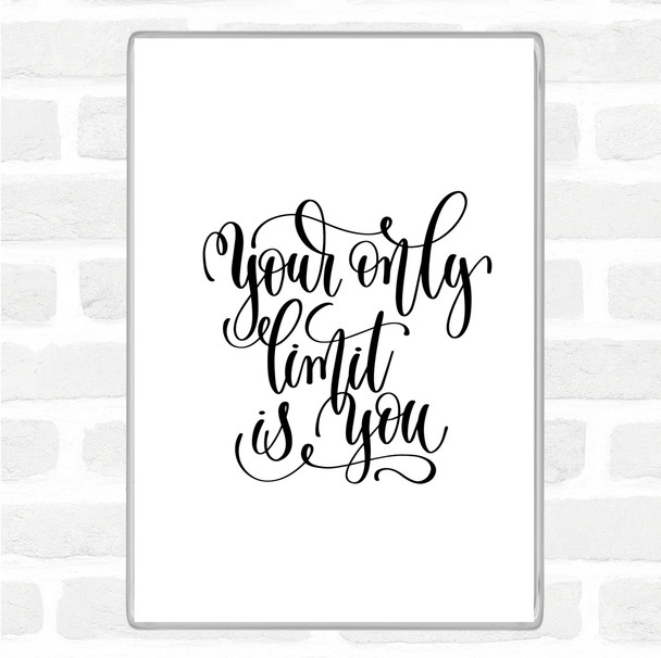 White Black Your Only Limit Is You Quote Magnet