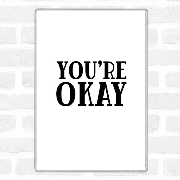 White Black You're Okay Quote Magnet