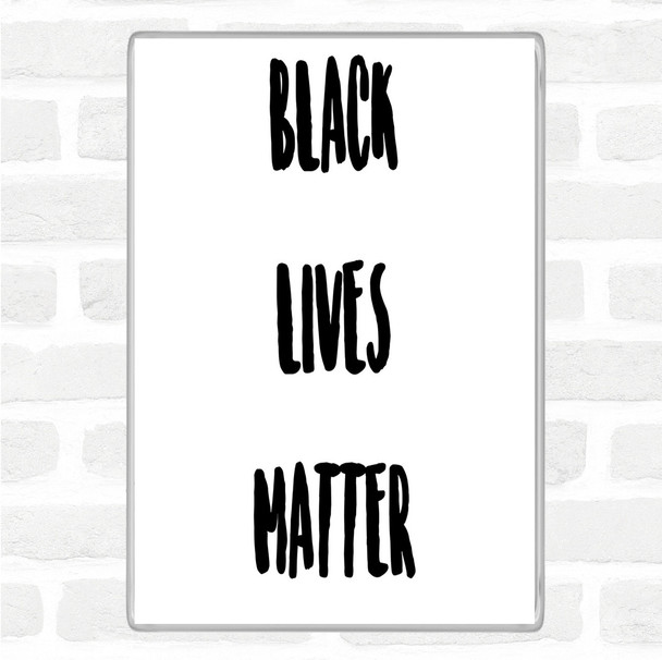 White Black Black Lives Matter Quote Magnet