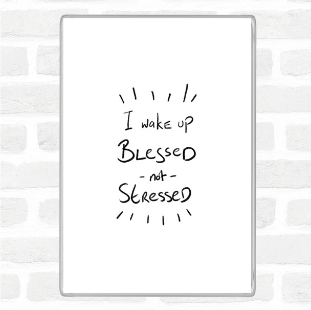 White Black Blessed Not Stressed Quote Magnet