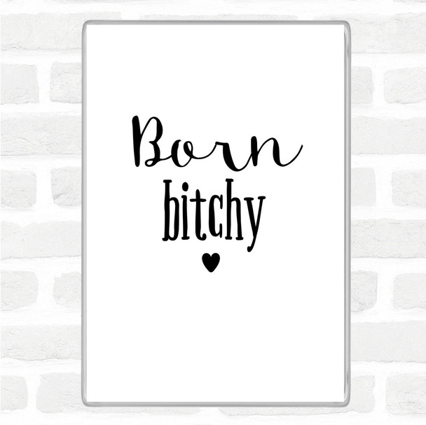 White Black Born Bitchy Quote Magnet