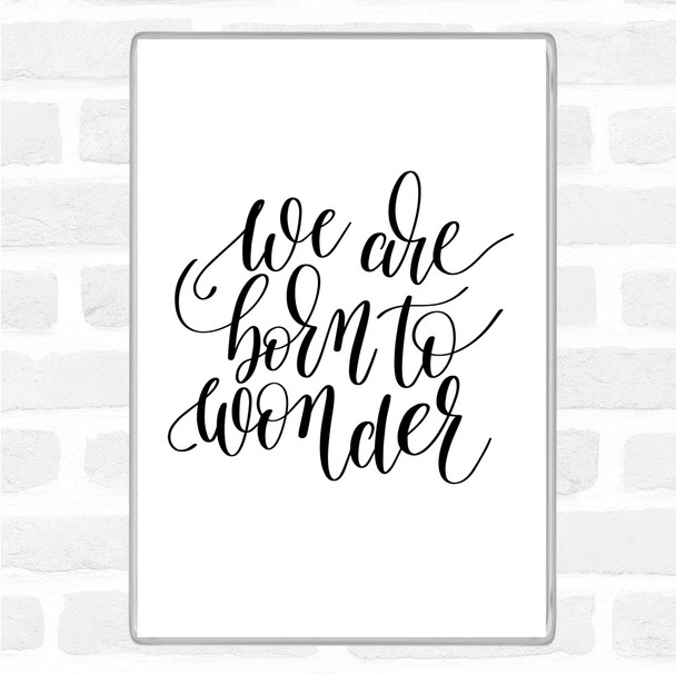 White Black Born To Wonder Quote Magnet