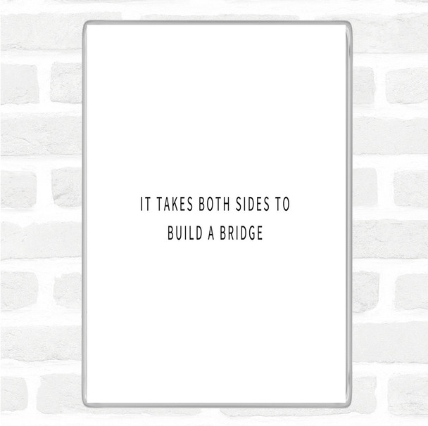 White Black Both Sides To Build A Bridge Quote Magnet