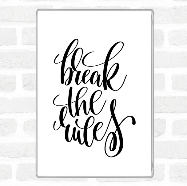 White Black Break Rules Quote Magnet