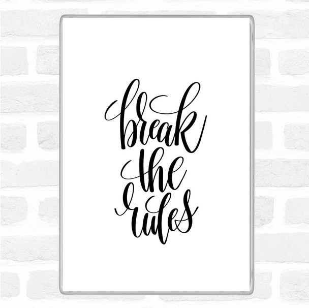 White Black Break The Rules Quote Magnet