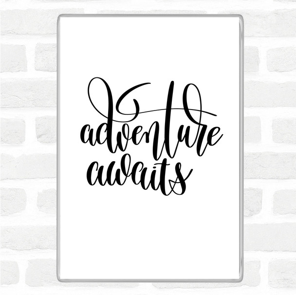 White Black Adventure Awaits Quote Magnet