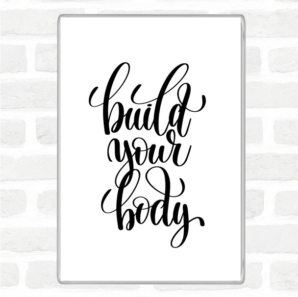 White Black Build Your Body Quote Magnet