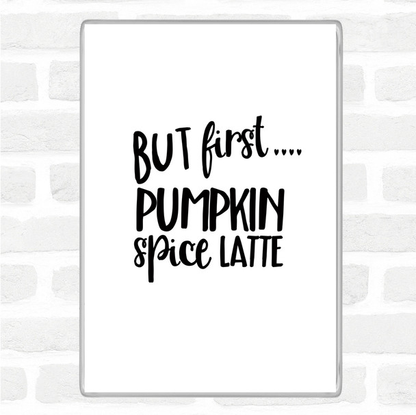 White Black But First Pumpkin Spice Latte Quote Magnet
