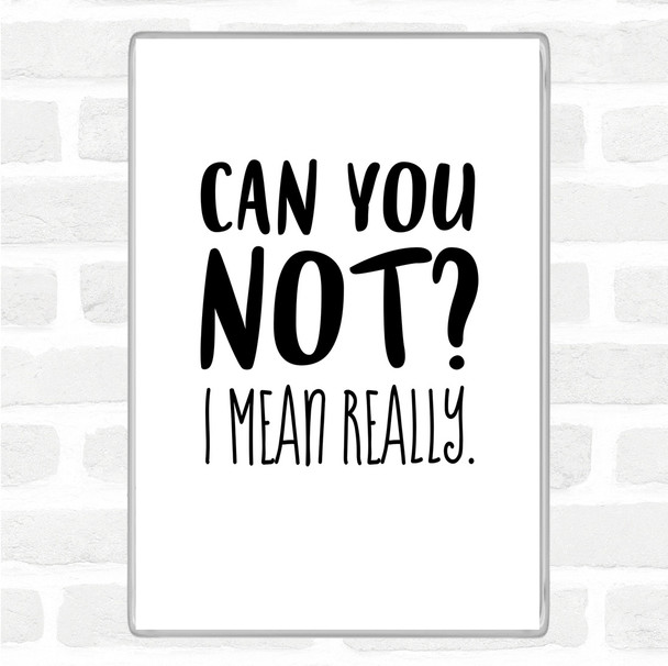 White Black Can You Not Quote Magnet