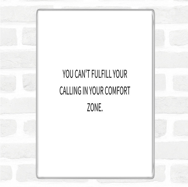 White Black Cant Fulfil Your Calling In Your Comfort Zone Quote Magnet