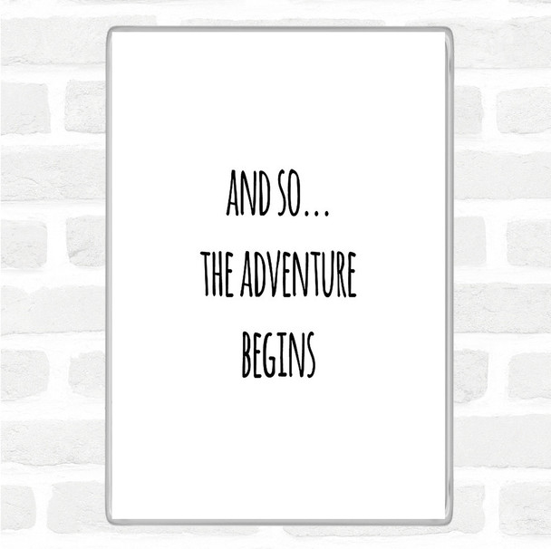 White Black Adventure Begins Quote Magnet