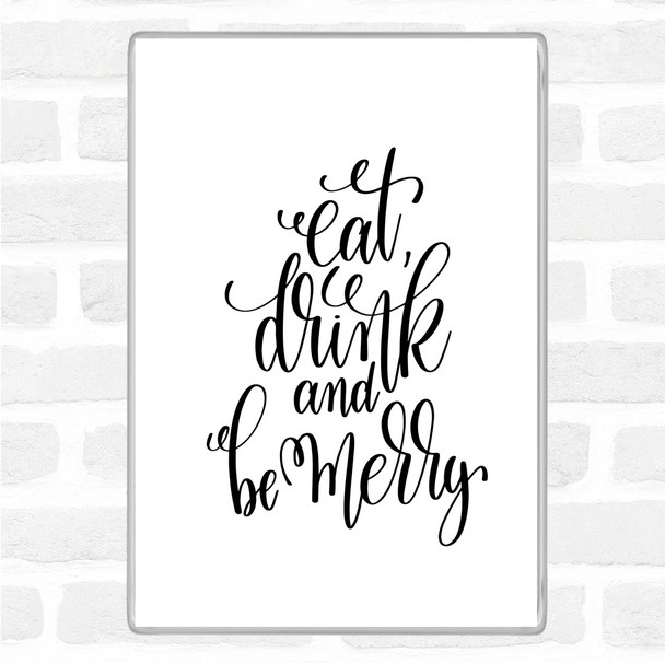 White Black Christmas Eat Drink Be Merry Quote Magnet